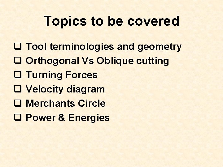 Topics to be covered q q q Tool terminologies and geometry Orthogonal Vs Oblique