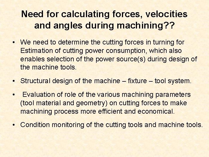 Need for calculating forces, velocities and angles during machining? ? • We need to