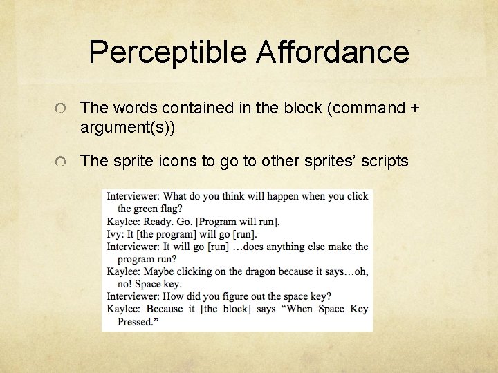 Perceptible Affordance The words contained in the block (command + argument(s)) The sprite icons