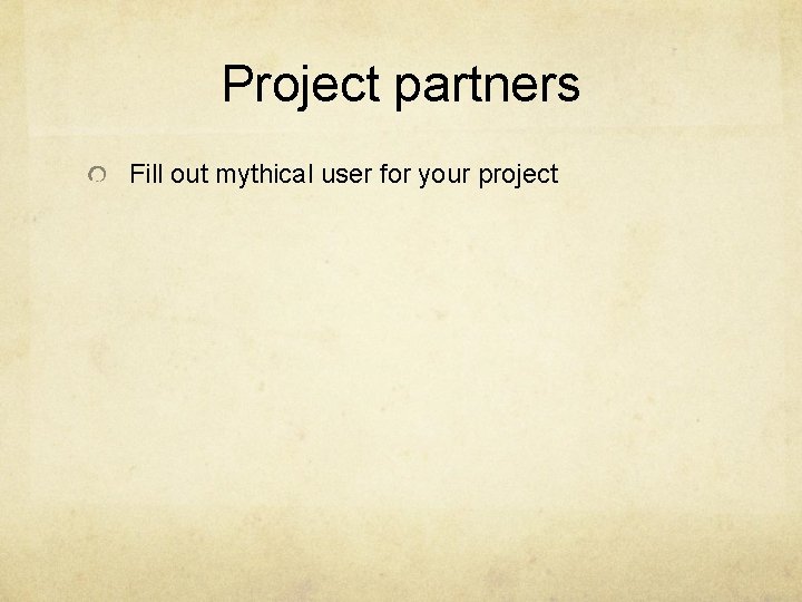 Project partners Fill out mythical user for your project 