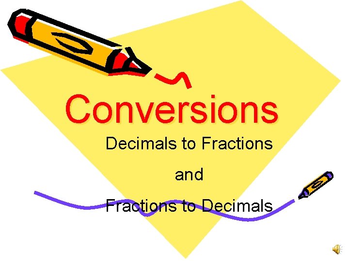 Conversions Decimals to Fractions and Fractions to Decimals 