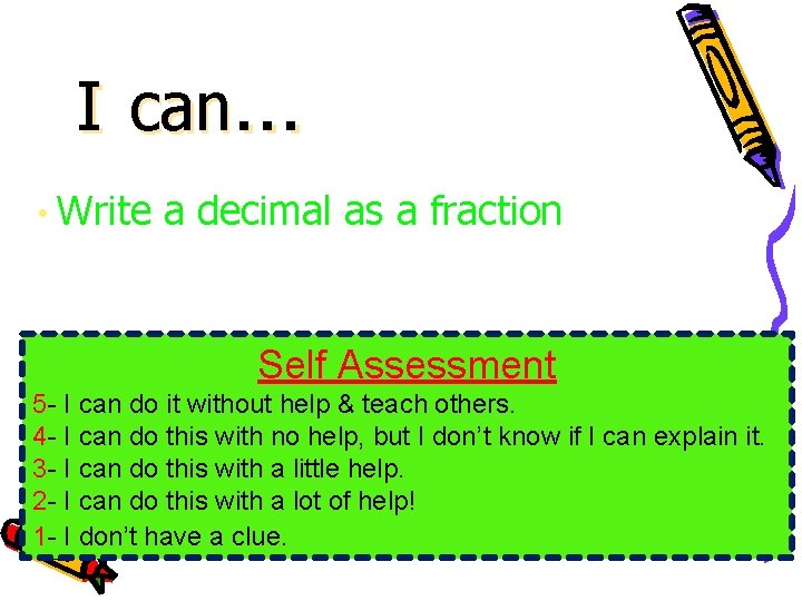 I can… • Write a decimal as a fraction Self Assessment 5 - I