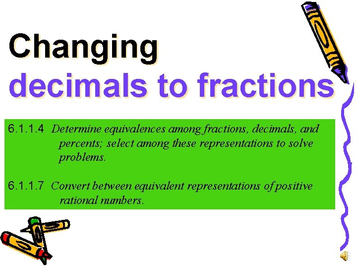 Changing decimals to fractions 6. 1. 1. 4 Determine equivalences among fractions, decimals, and