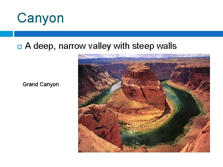 Canyon A deep, narrow valley with steep walls Grand Canyon 