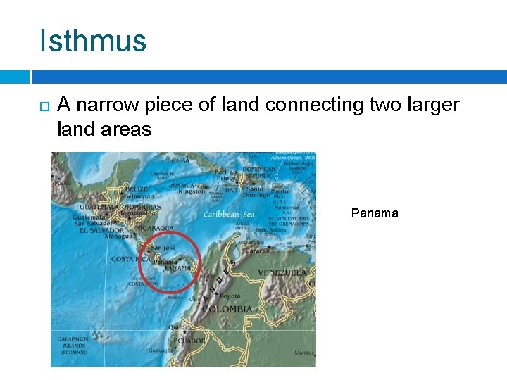 Isthmus A narrow piece of land connecting two larger land areas Panama 