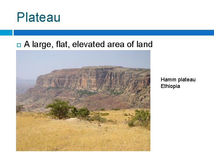 Plateau A large, flat, elevated area of land Hamm plateau Ethiopia 