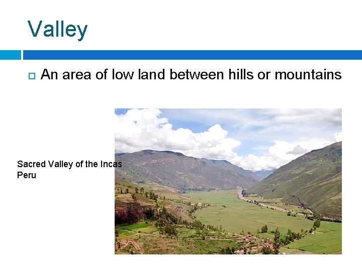 Valley An area of low land between hills or mountains Sacred Valley of the