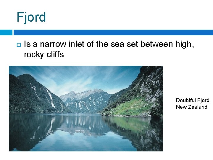 Fjord Is a narrow inlet of the sea set between high, rocky cliffs Doubtful