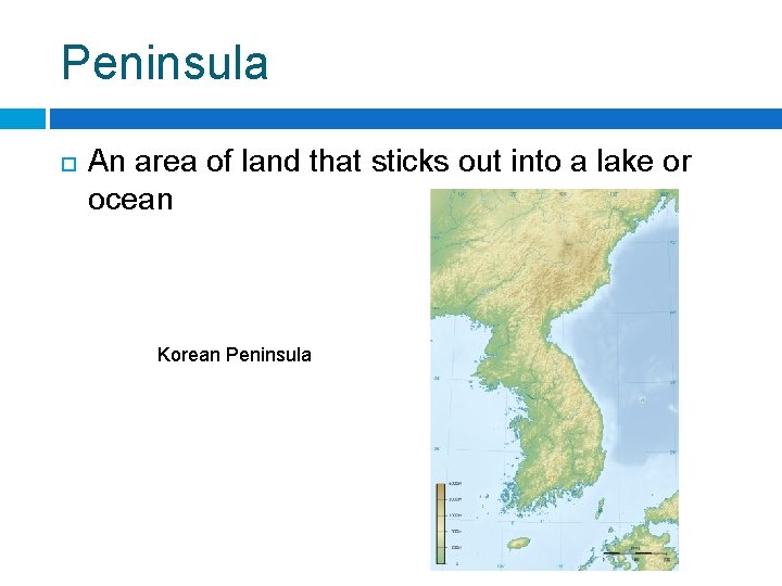 Peninsula An area of land that sticks out into a lake or ocean Korean