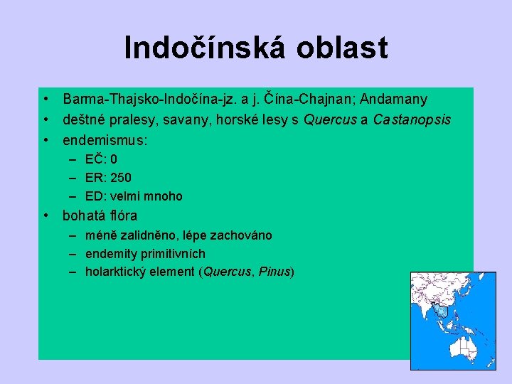 Indočínská oblast • Barma-Thajsko-Indočína-jz. a j. Čína-Chajnan; Andamany • deštné pralesy, savany, horské lesy