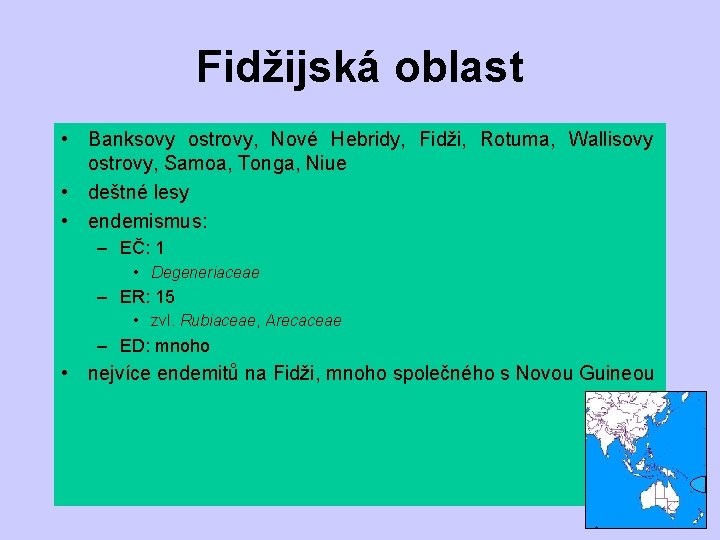 Fidžijská oblast • Banksovy ostrovy, Nové Hebridy, Fidži, Rotuma, Wallisovy ostrovy, Samoa, Tonga, Niue