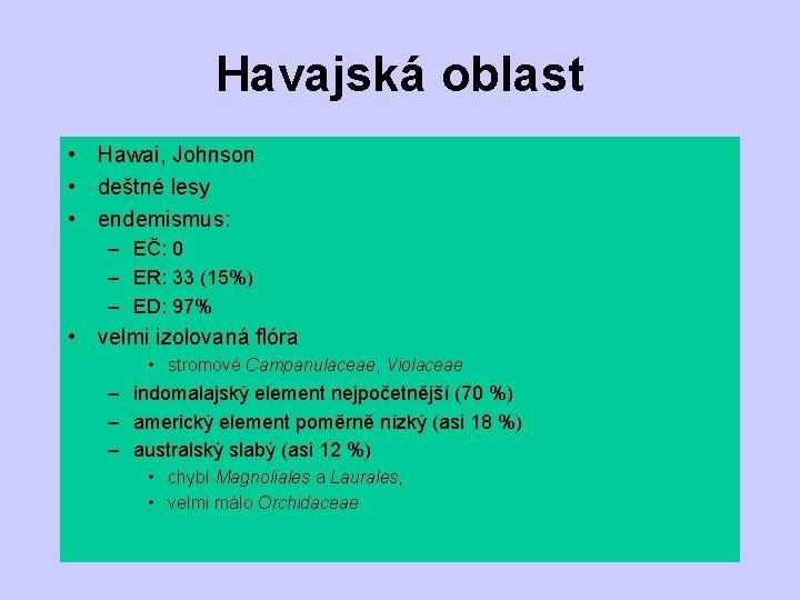 Havajská oblast • Hawai, Johnson • deštné lesy • endemismus: – EČ: 0 –