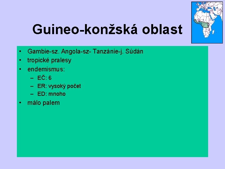 Guineo-konžská oblast • Gambie-sz. Angola-sz- Tanzánie-j. Súdán • tropické pralesy • endemismus: – EČ: