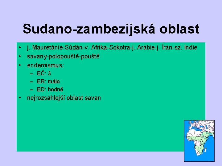 Sudano-zambezijská oblast • j. Mauretánie-Súdán-v. Afrika-Sokotra-j. Arábie-j. Írán-sz. Indie • savany-polopouště-pouště • endemismus: –