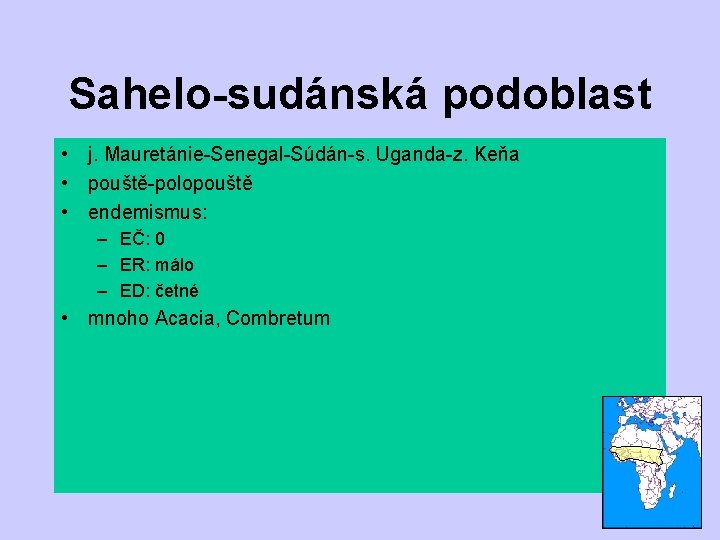 Sahelo-sudánská podoblast • j. Mauretánie-Senegal-Súdán-s. Uganda-z. Keňa • pouště-polopouště • endemismus: – EČ: 0