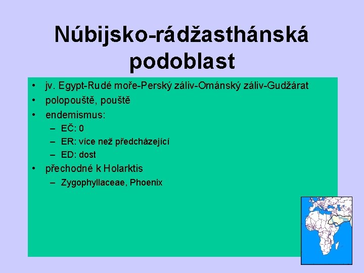 Núbijsko-rádžasthánská podoblast • jv. Egypt-Rudé moře-Perský záliv-Ománský záliv-Gudžárat • polopouště, pouště • endemismus: –