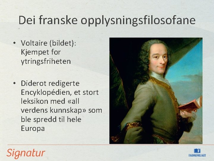 Dei franske opplysningsfilosofane • Voltaire (bildet): Kjempet for ytringsfriheten • Diderot redigerte Encyklopédien, et