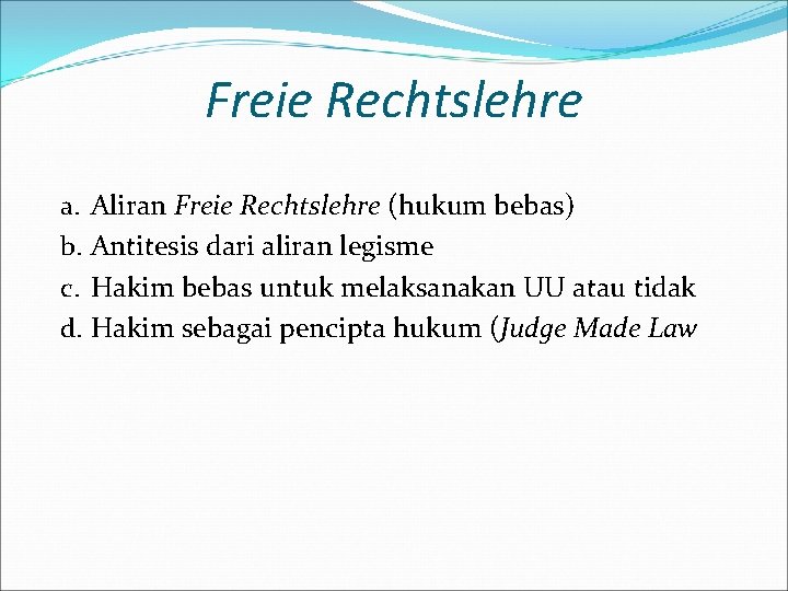 Freie Rechtslehre a. Aliran Freie Rechtslehre (hukum bebas) b. Antitesis dari aliran legisme c.