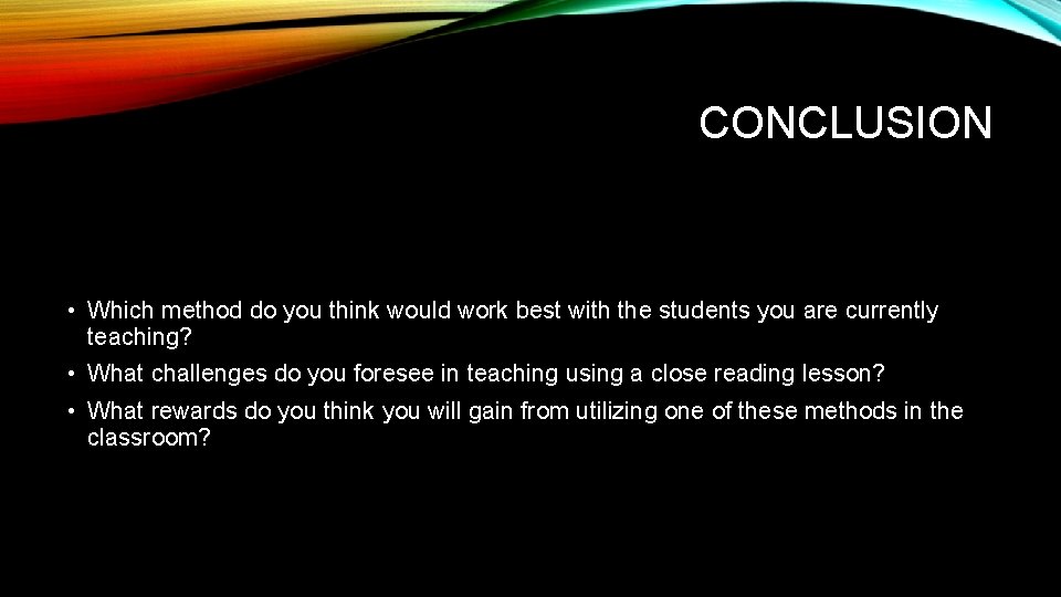 CONCLUSION • Which method do you think would work best with the students you