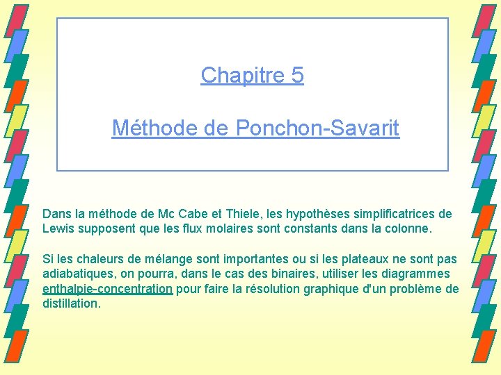 Chapitre 5 Méthode de Ponchon-Savarit Dans la méthode de Mc Cabe et Thiele, les