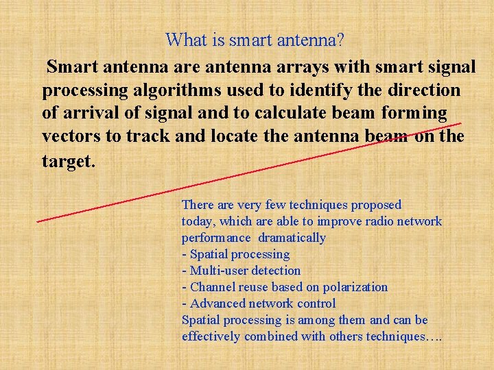 What is smart antenna? Smart antenna are antenna arrays with smart signal processing algorithms