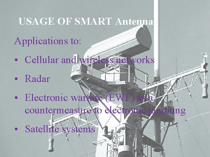 USAGE OF SMART Antenna Applications to: • Cellular and wireless networks • Radar •