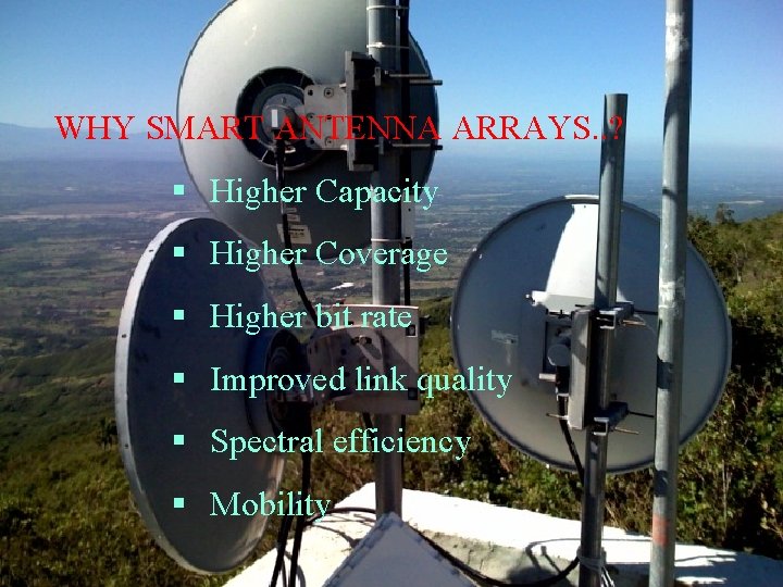 WHY SMART ANTENNA ARRAYS. . ? § Higher Capacity § Higher Coverage § Higher