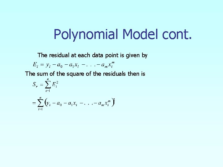 Polynomial Model cont. The residual at each data point is given by The sum