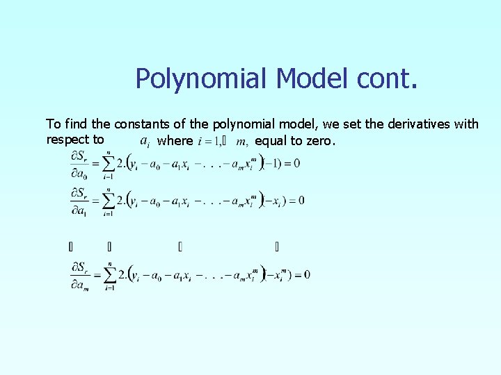 Polynomial Model cont. To find the constants of the polynomial model, we set the