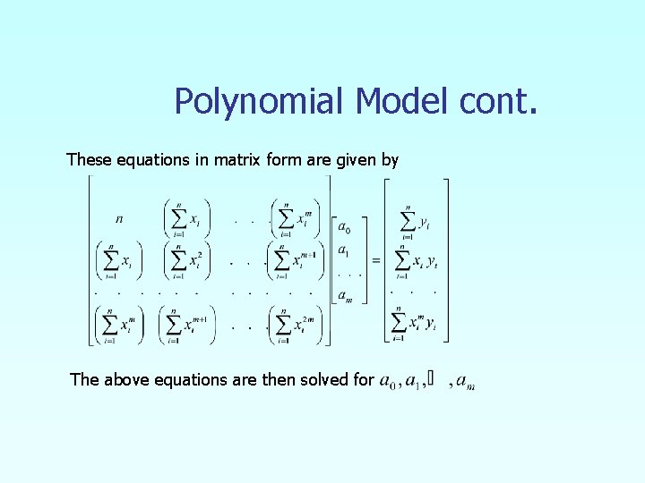 Polynomial Model cont. These equations in matrix form are given by The above equations