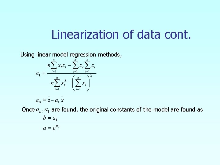 Linearization of data cont. Using linear model regression methods, Once are found, the original