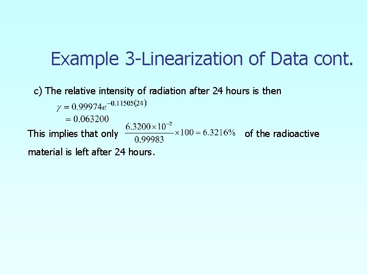 Example 3 -Linearization of Data cont. c) The relative intensity of radiation after 24