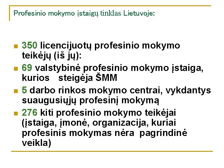 Profesinio mokymo įstaigų tinklas Lietuvoje: n n 350 licencijuotų profesinio mokymo teikėjų (iš jų):