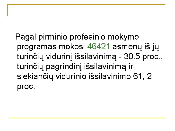 Pagal pirminio profesinio mokymo programas mokosi 46421 asmenų iš jų turinčių vidurinį išsilavinimą -