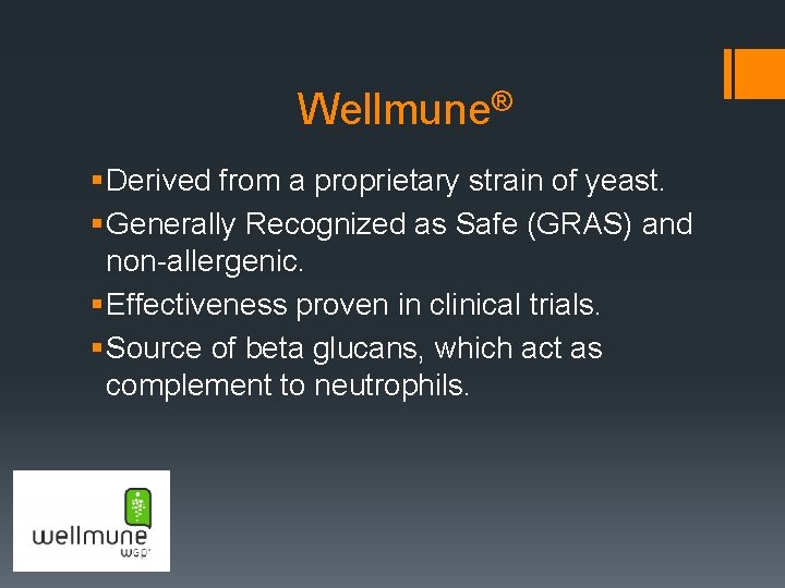 Wellmune® § Derived from a proprietary strain of yeast. § Generally Recognized as Safe