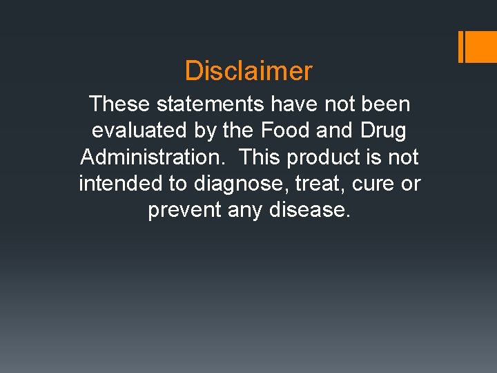 Disclaimer These statements have not been evaluated by the Food and Drug Administration. This