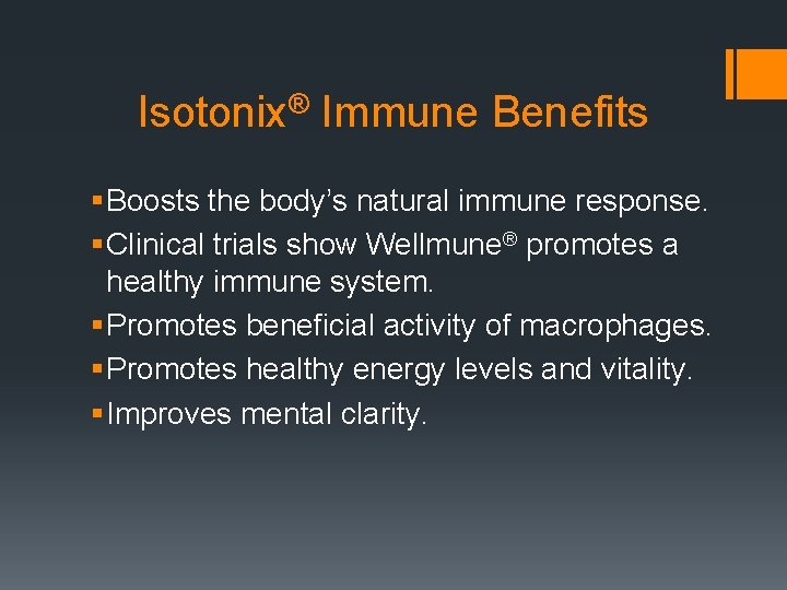 Isotonix® Immune Benefits § Boosts the body’s natural immune response. § Clinical trials show