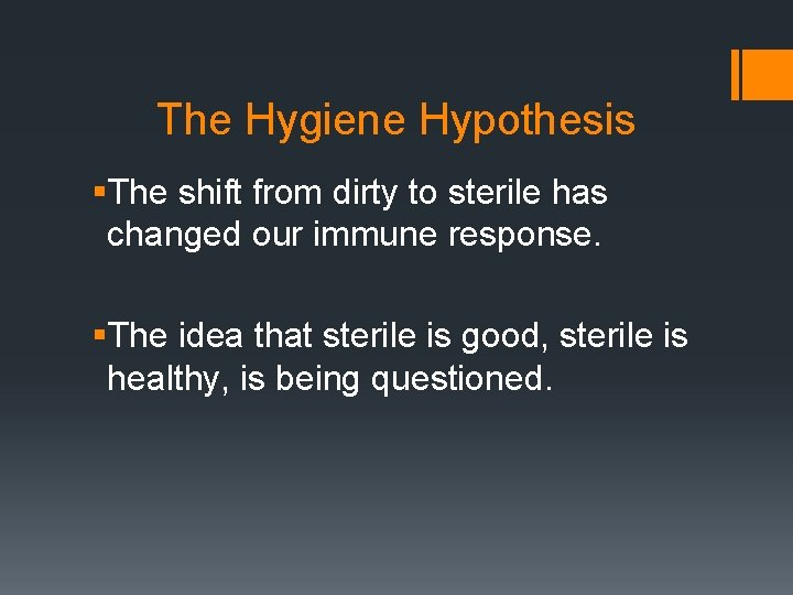 The Hygiene Hypothesis §The shift from dirty to sterile has changed our immune response.
