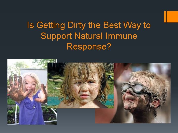 Is Getting Dirty the Best Way to Support Natural Immune Response? 