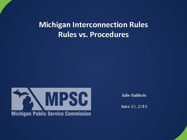 Michigan Interconnection Rules vs. Procedures Julie Baldwin June 20, 2019 