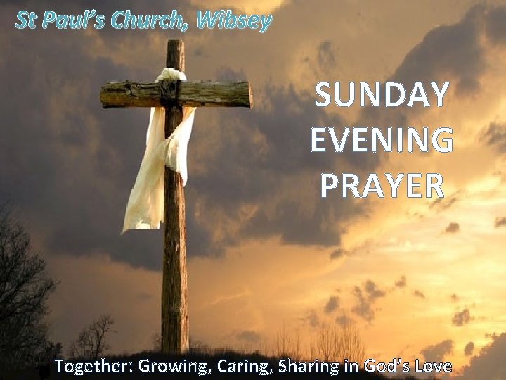 St Paul’s Church, Wibsey SUNDAY EVENING PRAYER WELCOME TO YOUR CHURCH Together: Growing, Caring,