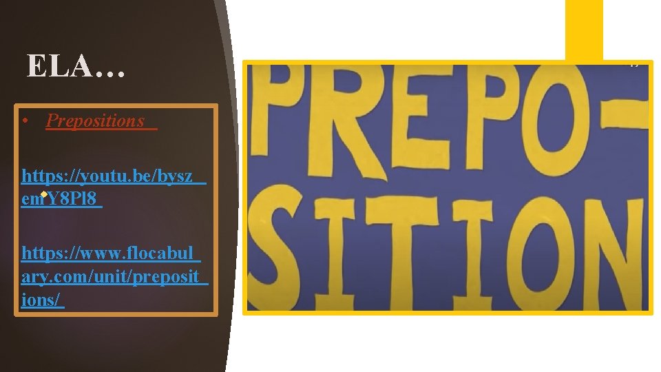 ELA… • Prepositions https: //youtu. be/bysz em. Y 8 Pl 8 https: //www. flocabul