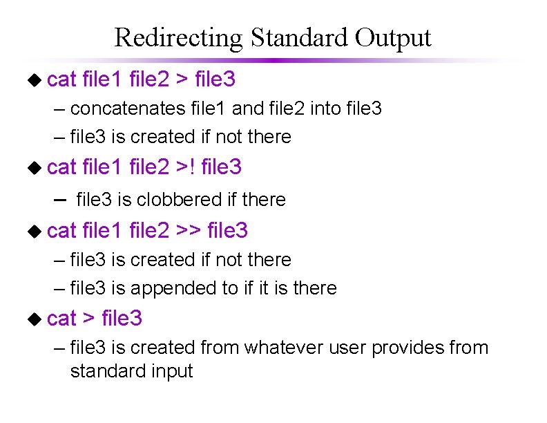 Redirecting Standard Output u cat file 1 file 2 > file 3 – concatenates