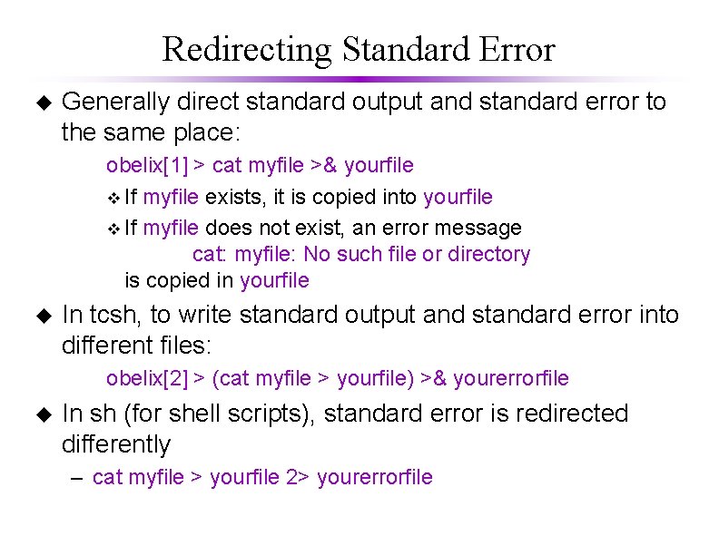 Redirecting Standard Error u Generally direct standard output and standard error to the same