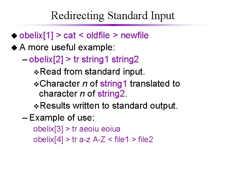 Redirecting Standard Input u obelix[1] > cat < oldfile > newfile u A more