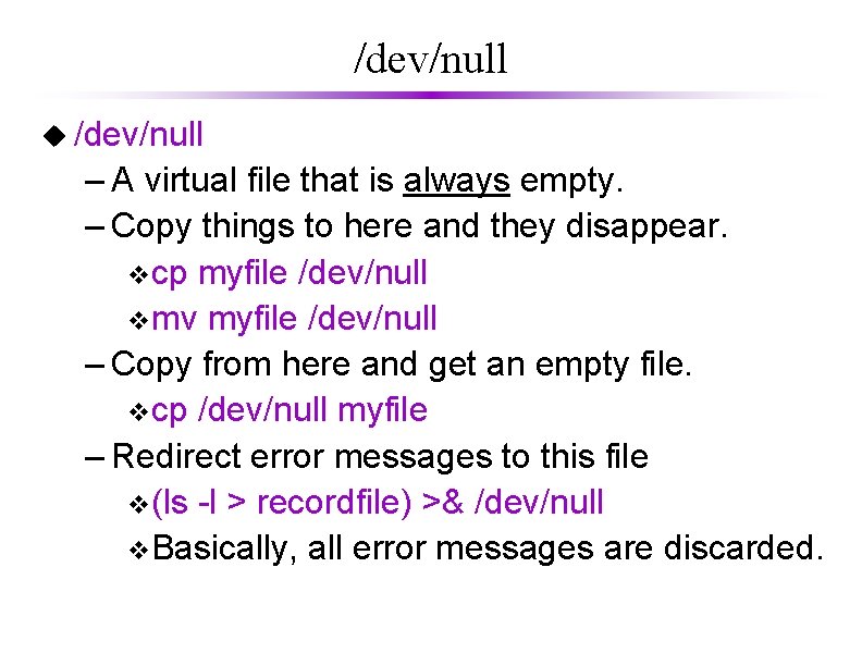 /dev/null u /dev/null – A virtual file that is always empty. – Copy things