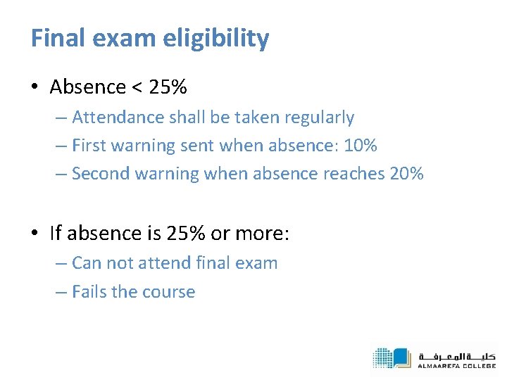 Final exam eligibility • Absence < 25% – Attendance shall be taken regularly –