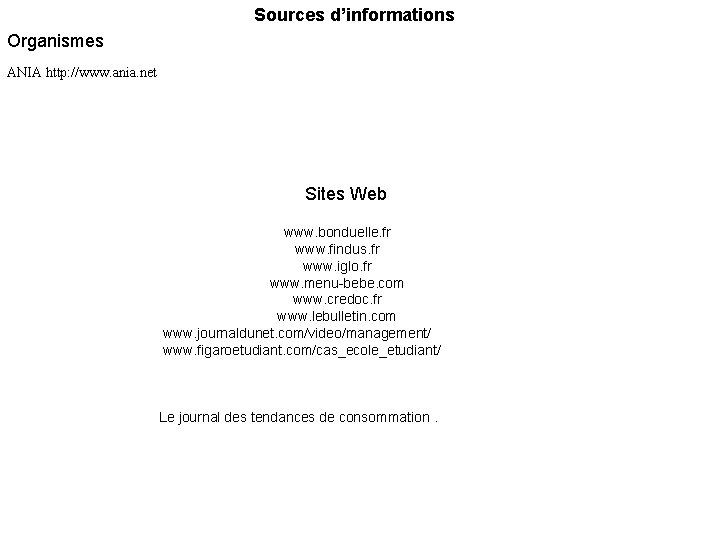 Sources d’informations Organismes ANIA http: //www. ania. net Sites Web www. bonduelle. fr www.