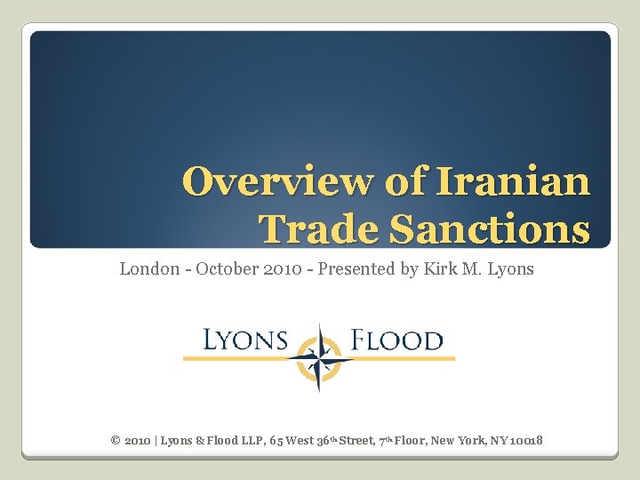 Overview of Iranian Trade Sanctions London - October 2010 - Presented by Kirk M.