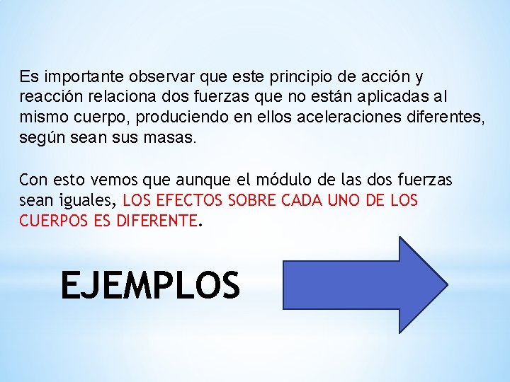 Es importante observar que este principio de acción y reacción relaciona dos fuerzas que